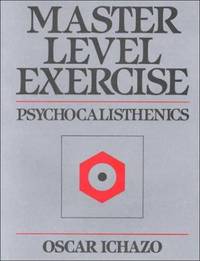 Master Level Exercise : Psychocalisthenics by Ichazo, Oscar - 2000