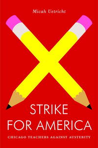 Strike for America : Chicago Teachers Against Austerity