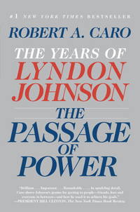 The Passage of Power: The Years of Lyndon Johnson, Vol. IV by Caro, Robert A - 2013-05-07