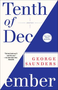 Tenth of December:  Stories by Saunders, George - 2013