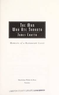 The Man Who Ate Toronto: Memoirs of a Food Critic by James Chatto - Hardcover - Signed - 1998 - from 3rsusedbooks (SKU: 007662)