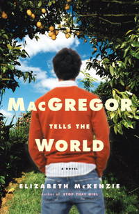 MacGregor Tells the World : A Novel by McKenzie, Elizabeth