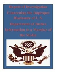 Report of Investigation Concerning the Improper Disclosure of U.S. Department of Justice...