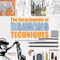 The Encyclopedia of Drawing Techniques : The Step-By-step Illustrated Guide to over 50 Techniques