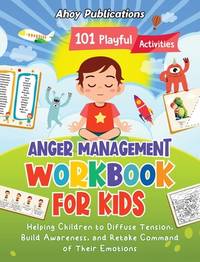 Anger Management Workbook for Kids: 101 Playful Activities Helping Children to Diffuse Tension,...