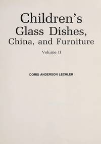 CHILDREN'S GLASS DISHES, CHINA AND FURNITURE