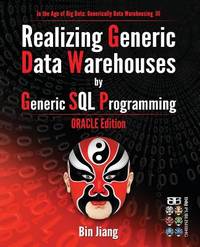 Realizing Generic Data Warehouses by Generic SQL Programming: Oracle Edition (In the Age of Big Data: Generically Data Warehousing)