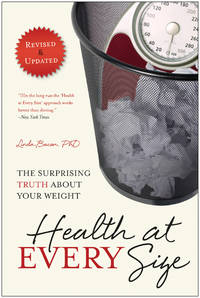 Health At Every Size: The Surprising Truth About Your Weight de Bacon, Linda