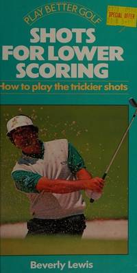 Shots for Lower Scoring: How to Play the Trickier Shots (Play Better Golf) by Lewis, Beverly - 01/01/1996