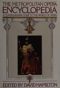 The Metropolitan Opera Encyclopedia : A Comprehensive Guide to the World of Opera
