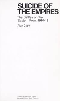 Suicide of the Empires: The Battles on the Eastern Front, 1914-18 (Library of the 20th Century) by Alan Clark - 1971-04-03