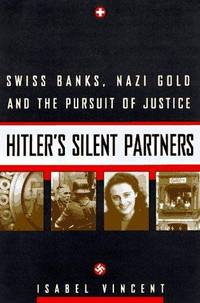 Hitler's Silent Partners: Swiss Banks, Nazi Gold, And The Pursuit Of Justice