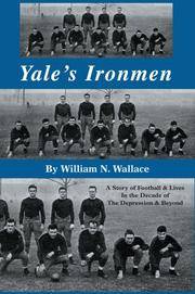 Yale's Ironmen : A Story of Football & Lives In the Decade of the Depression and Beyond