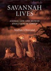 SAVANNAH LIVES: ANIMAL LIFE AND THE HUMAN EVOLUTION OF AFRICA