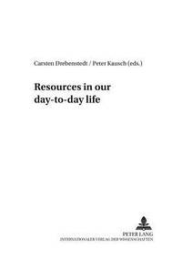 Resources In Our Day-To-Day Life (Current Issues of Global Resource Management vol. 3)