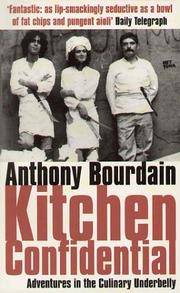 Kitchen Confidential : Adventures in the Culinary Underbelly by Bourdain, Anthony