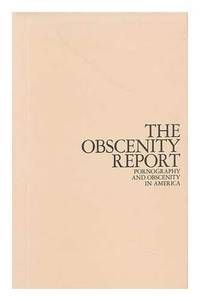 The Obscenity Report: Pornography and Obscenity in America