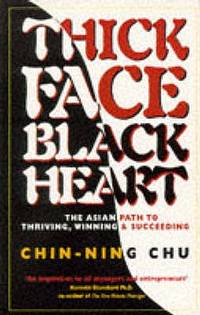 Thick Face, Black Heart : The Asian Path to Thriving, Winning and Succeeding