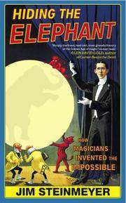 Hiding the Elephant : How Magicians Invented the Impossible