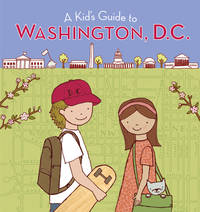 A Kid's Guide to Washington, D.c.: Revised and Updated Edition � A Complete Travel Companion...