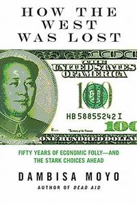 How the West Was Lost: Fifty Years of Economic Folly- and the Stark Choices Ahead