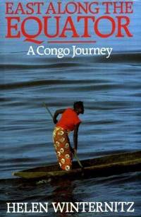 East Along the Equator: A Congo Journey by Helen Winternitz - 1987