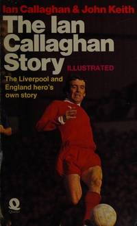 The Ian Callaghan Story - The Liverpool and England hero's own Story