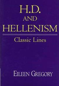 H. D. and Hellenism: Classic Lines (Cambridge Studies in American Literature and Culture, Series...