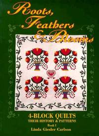 Roots, Feathers and Blooms: 4-Block Quilts, Their History and Patterns, Books I