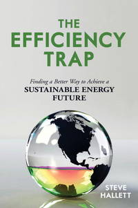 The Efficiency Trap : Finding a Better Way to Achieve a Sustainable Energy Future