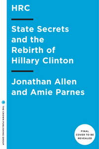 HRC: State Secrets and the Rebirth of Hillary Clinton by Allen, Jonathan; Parnes, Amie; Farr, Kimberly [Reader] - 2014-02-11