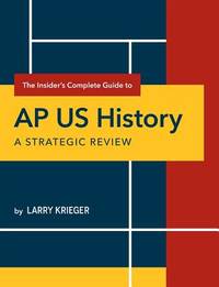 The Insider's Complete Guide to AP US History: A Strategic Review