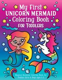My First Unicorn Mermaid Coloring Book for Toddlers: Magical Rainbow Coloring Book for Toddler...