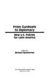 From Gunboats to Diplomacy : New U. S. Policies for Latin America