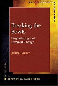 Breaking the Bowls: Degendering and Feminist Change (Contemporary Societies Series) by Judith Lorber - Paperback - Signed First Edition - 2005 - from House of Our Own (SKU: 005099)