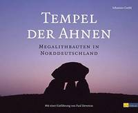 Tempel der Ahnen. Megalithbauten in Norddeutschland Johannes Groht