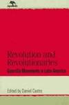 Revolution and Revolutionaries. Guerrilla Movements in Latin America by Castro, Daniel, Editor - 2003