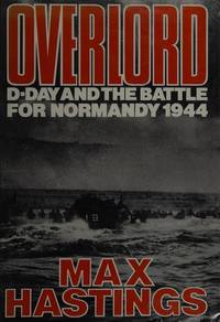 cover of Overlord: D-Day and the Battle for Normandy 1944 >>>> A SIGNED, LINED & PUBLICATION DATED UK 1ST EDITION - 1ST PRINTING HARDBACK <<<<