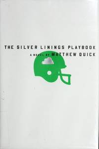 The Silver Linings Playbook: A Novel