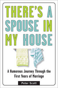 There's a Spouse in My House: A Humorous Journey Through the First Years of Marriage