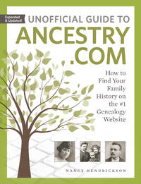 Unofficial Guide to Ancestry. com : How to Find Your Family History on the #1 Genealogy Website