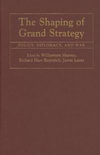 cover of The Shaping of Grand Strategy: Policy, Diplomacy, and War