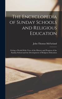 The Encyclopedia of Sunday Schools and Religious Education: Giving a World-Wide View of the...
