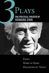 image of Three Plays: The Political Theater of Howard Zinn: Emma, Marx in Soho, Daughter of Venus
