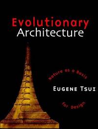 Evolutionary Architecture: Nature as a Basis for Design by Tsui, Eugene - 1999