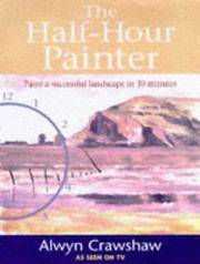 The Half-hour Painter: Paint a Successful Landscape in 30 Minutes Crawshaw, Alwyn