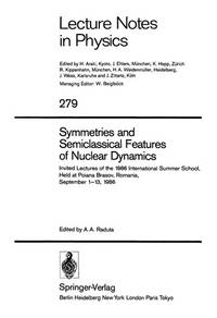 Symmetries and Semiclassical Features of Nuclear Dynamics (Lecture Notes in Physics, Vol 279)