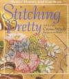 Stitching Pretty: 101 Lovely Cross-Stitch Projects to Make