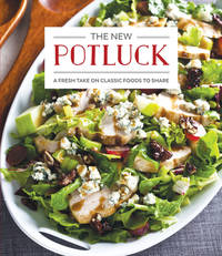 The New Potluck : A Fresh Take on Classic Food to Share