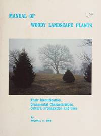 Manual of Woody Landscape Plants: Their Identification, Ornamental Characteristics, Culture, Propagation and Uses